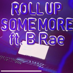 Btrayl- Roll Up Some More ft. B Rae (Prod. Kiwi)