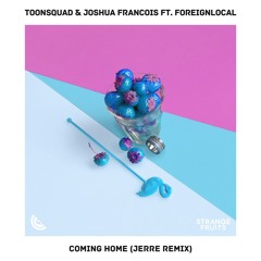 Toonsquad & Joshua Francois - Coming Home (ft. Foreignlocal) (Jerre Remix)