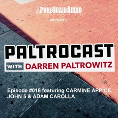 Paltrocast with Darren Paltrowitz: Episode #016 featuring CARMINE APPICE, JOHN 5 & ADAM CAROLLA