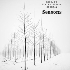 Seasons ( Prod. by Skatesoulja & GoneWav )