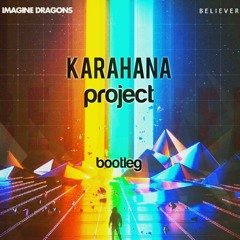 Imagine Dragons - Believer (Karahana Project Bootleg) FREE DOWNLOAD !