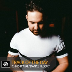 Track of the Day: Chris Royal “Dance Floor”