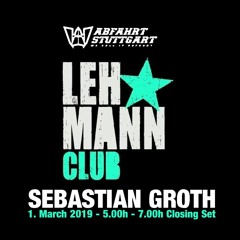 [DJ SET] Sebastian Groth @ Lehmann Club Stuttgart 01.03.19