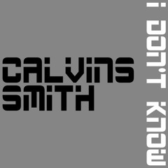 Calvins Smith - I Don't Know