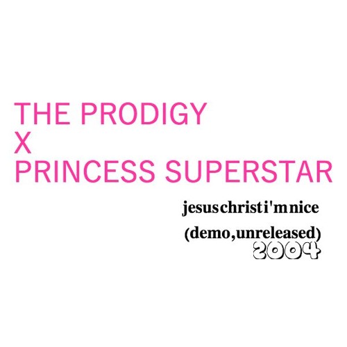 Jesus Christ I'm Nice (Princess vs The Prodigy Unreleased)
