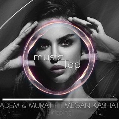 Adem & Murat ft. Megan Kashat - Dripping