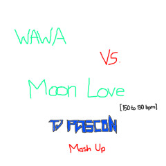 WAWA vs Moon Love [TJ PA5CON MashUp] [150 to 130 bpm]