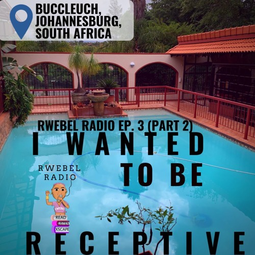 Rwebel Radio 104: I wanted to be Receptive (Again)