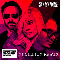 David Guetta, Bebe Rexha & J Balvin - Say My Name (Dj Killjoy Remix)