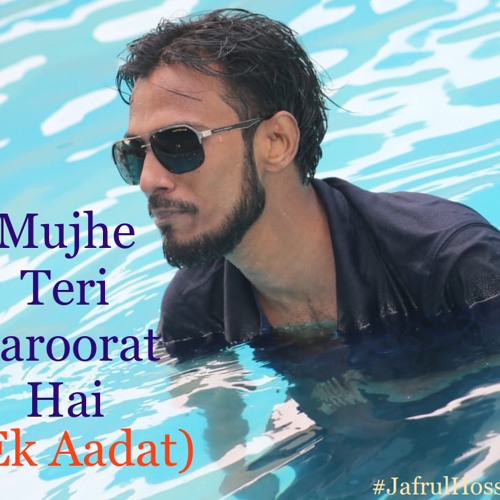 Mujhe Teri Zaroorat Hai -Ek Aadat