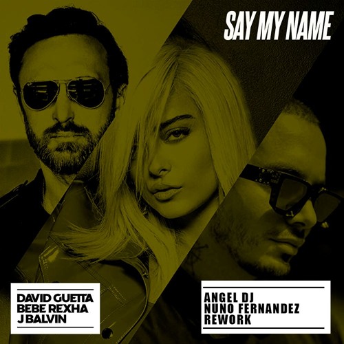 Stream David Guetta Bebe Rexha J Balvin Say My Name Angel Dj Nuno Fernandez Rework By Nuno Fernandez Listen Online For Free On Soundcloud Stream David Guetta Bebe Rexha J Balvin Say My Name Angel Dj Nuno Fernandez Rework By Nuno Fernandez Listen Online For Free On Soundcloud