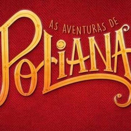 As Aventuras de Poliana (Novela) - Ela Nasceu Pra Brilhar - Ouvir Música