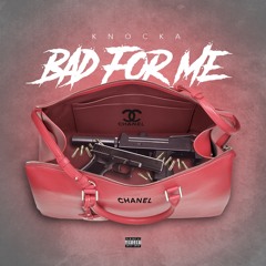 Knocka - Bad For Me