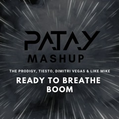 The Prodigy, Tiesto, Dimitri Vegas & Like Mike - Ready To Breathe BOOM - PATAY MASH