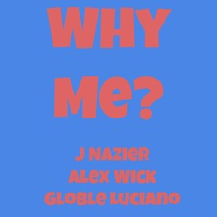 J Nazier - Why Me [Prod. Alex Wick & Globle Luciano]