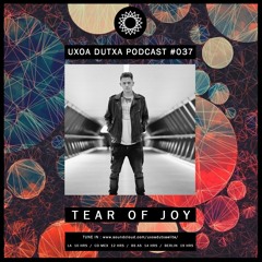 UxoaDutxa Podcast #037 Mixed by TEAR OF JOY