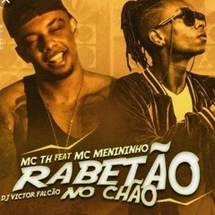 Mc TH & Menininho - Rabetao no Chao ( Ozeias Silva Remix ) teste.mp3