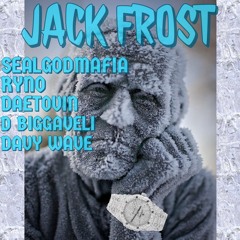 Jack Frost - SealgodMafia (Ft. RyNo, Daetovin, D Biggaveli & Davy Wave)