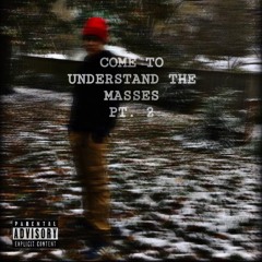 COME TO UNDERSTAND THE MASSES PT. 2 (PROD. V$PxVFF)