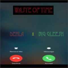 Waste Of Time ft. Big Gleesh