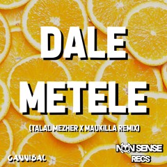 Cannibal - Dale, Metele (Talal Mezher x Maukilla Remix) [Non Sense Recs Exclusive]