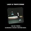 Lauv And Troye Sivan I M So Tired Slowdance X Facade X Brother Remix Mp3