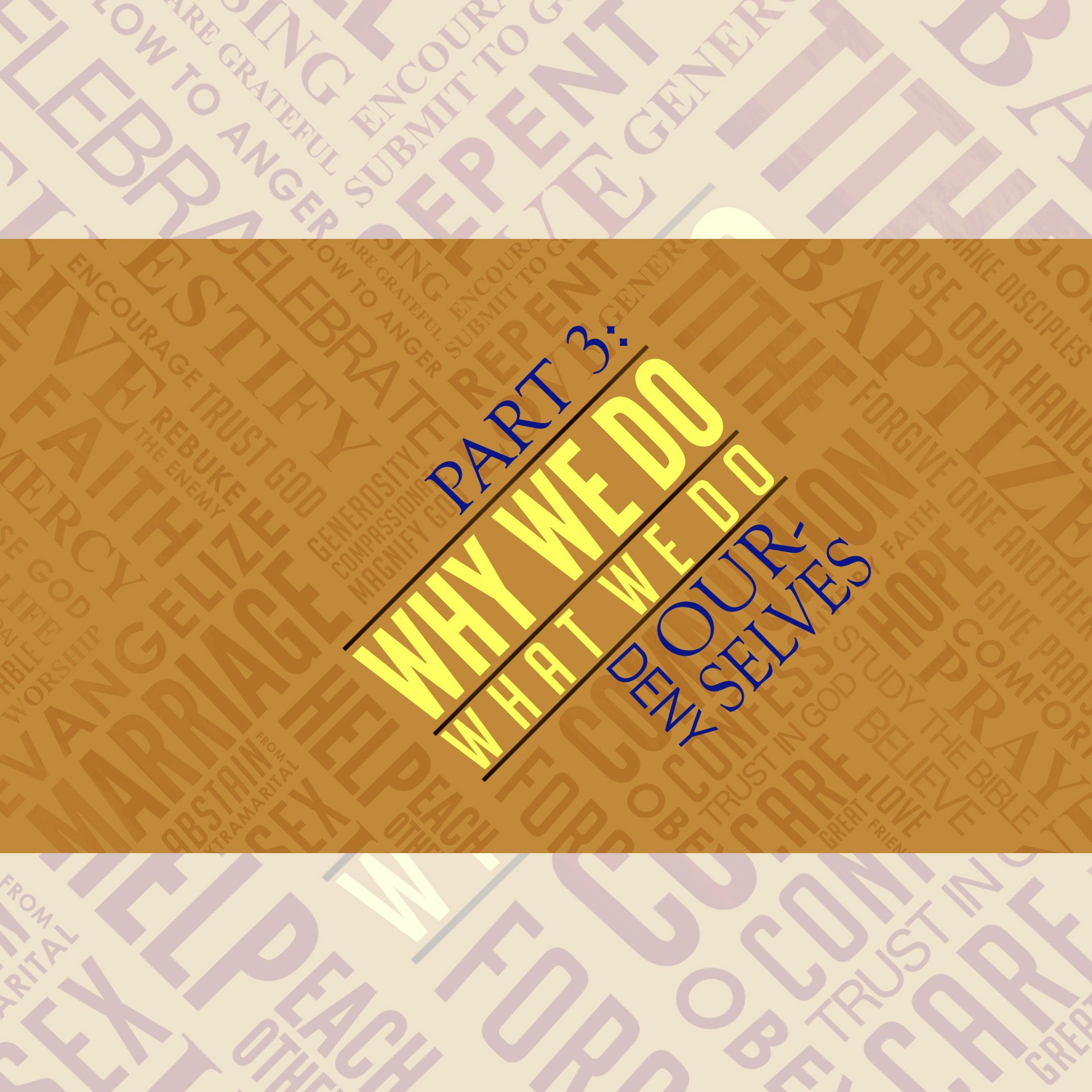 Why We Do, Part 3: Deny Ourselves, 3.3.19 episode artwork