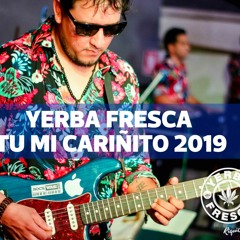 Yerba Fresca - Tu Mi Cariñito (No Oficial 2019)