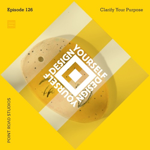 126: Clarify Your Purpose