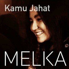 Kamu Jahat - Melka