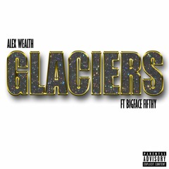 Alex Wealth - Glaciers Ft BigFaceFifthy