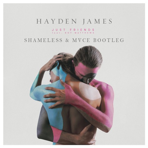 Hayden James - Just Friends (SHAMELESS x MVCE Bootleg) FREE DL.