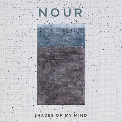 Nour - Shades Of My Mind
