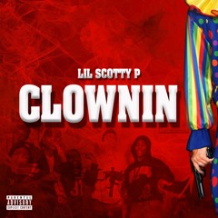 Lil Scotty P "Clownin"