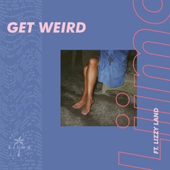 Get Weird (ft. Lizzy Land)