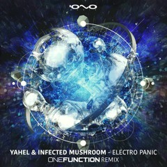 Yahel & Infected Mushroom - Electro Panic (One Function Remix)  *OUT NOW*