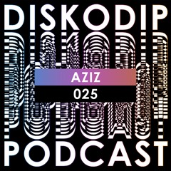 Diskodip Podcast #025 - Aziz