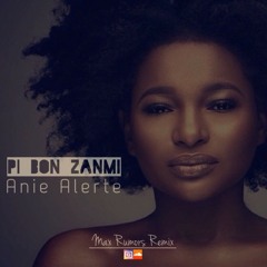 Pi Bon Zanmi - Anie Alerte (Max Rumorz Remix)