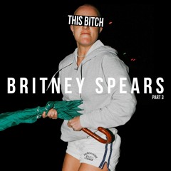 EPISODE 92: THIS B*TCH: Britney Spears Pt.3