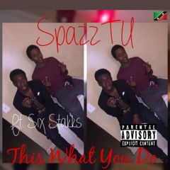 SpazzTU - This What You Do (Ft. Six Stakks)