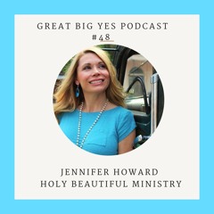 Jennifer Howard of Holy Beautiful Ministry chats with Sue on Great Big YES podcast