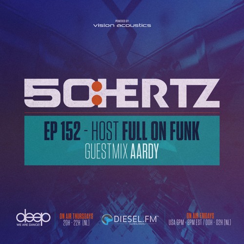 50:HERTZ #152 Host: FULL ON FUNK / Guest: AARDY (Diesel FM & Deep Radio)