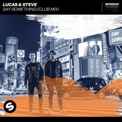Lucas & Steve - Say Something (Club Mix) [OUT NOW]