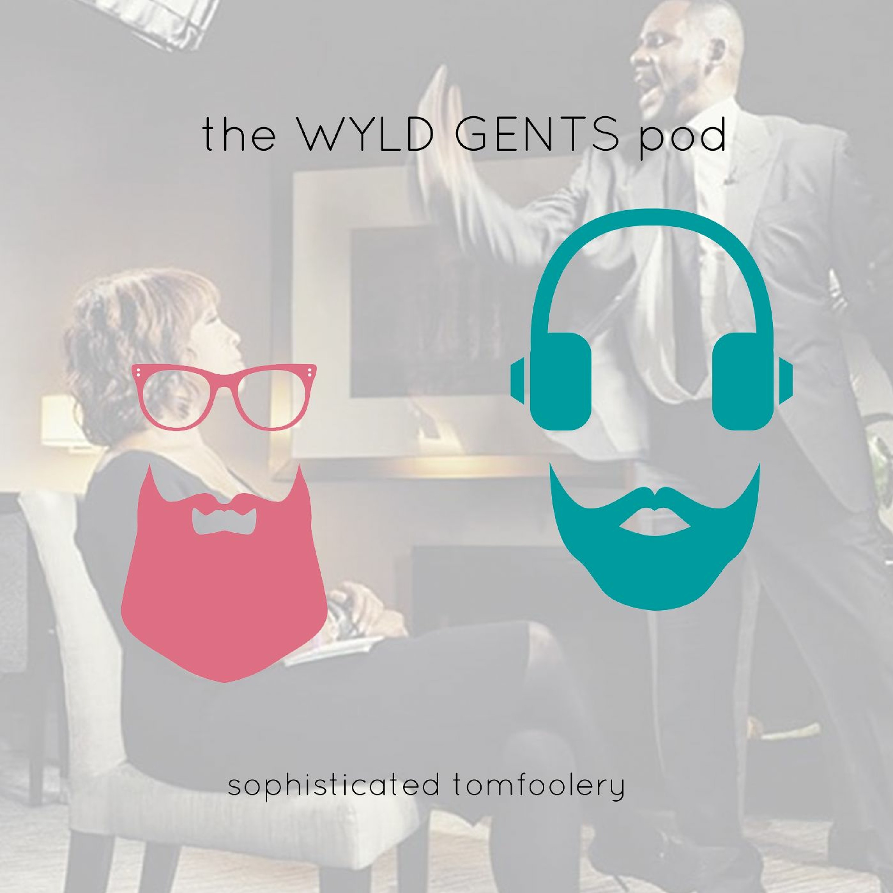 The Wyld Gents Pod