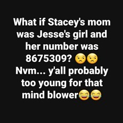 What It Would Sound Like if Jessie's Girl was Stacey's Mom and her name was Jenny (8675309)