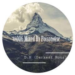 D.H [Darkest Hour] 006 (Mixed By Poisonoise)