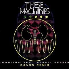 These Machines - Martina (Cousn Remix)