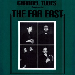 Channel Tubes Presents The Far East