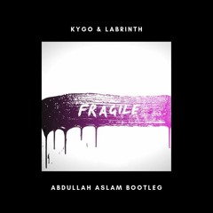 Kygo & Labrinth - Fragile (Abdullah Aslam Bootleg)[Buy = FREE DOWNLOAD]