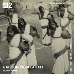 A Kiss In Your Ear #11 - NTS Radio